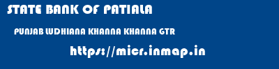 STATE BANK OF PATIALA  PUNJAB LUDHIANA KHANNA KHANNA GTR  micr code